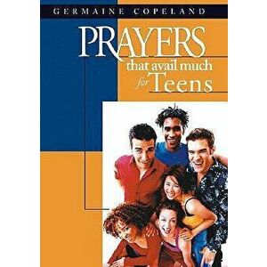 Prayers That Avail Much for Teens, Paperback - Germaine Copeland imagine