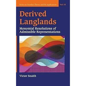 Derived Langlands: Monomial Resolutions of Admissible Representations, Hardcover - Victor P. Snaith imagine