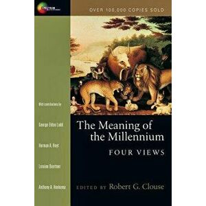 The Meaning of the Millennium: Four Views, Paperback - Robert G. Clouse imagine