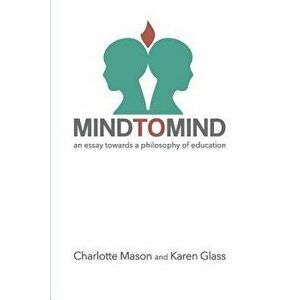 Mind to Mind: An Essay Towards a Philosophy of Education, Paperback - Charlotte Mason imagine
