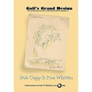 Golf's Grand Design: The Evolution of Golf Architecture in America, Paperback - Bob Cupp imagine