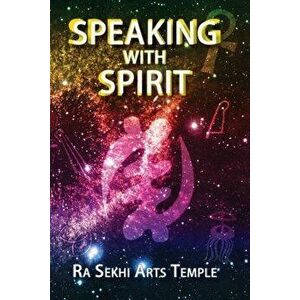 Speaking With Spirit, Paperback - Ra Sekhi Arts Temple imagine