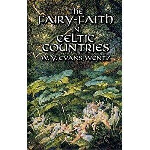 The Fairy-Faith in Celtic Countries, Paperback - W. Y. Evans-Wentz imagine