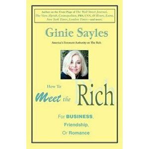 How to Meet the Rich: For Business, Friendship, or Romance, Paperback - Ginie Sayles imagine
