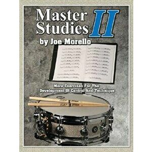 Master Studies II: More Exercises for the Development of Control and Technique, Paperback - Joe Morello imagine