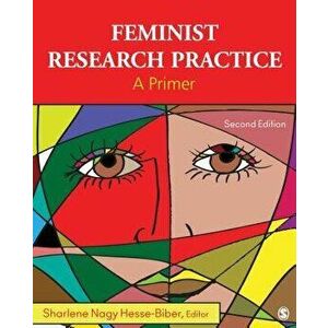 Feminist Research Practice: A Primer, Paperback - Sharlene J. Hesse-Biber imagine