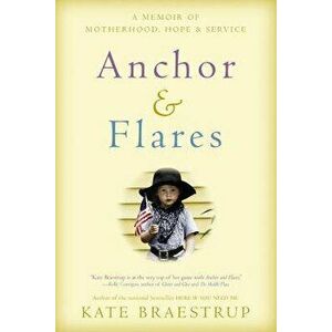 Anchor and Flares: A Memoir of Motherhood, Hope, and Service, Paperback - Kate Braestrup imagine