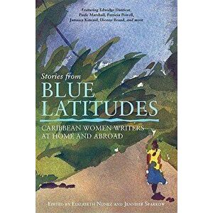 Stories from Blue Latitudes: Caribbean Women Writers at Home and Abroad, Paperback - Elizabeth Nunez imagine