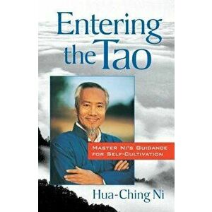 Entering the Tao: Master Ni's Guidance for Self-Cultivation, Paperback - Hua-Ching Ni imagine