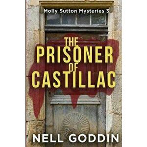 The Prisoner of Castillac: (molly Sutton Mysteries 3), Paperback - Nell Goddin imagine