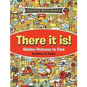 There It Is! Hidden Pictures to Find Activities for Adults, Paperback - Activity Attic Books imagine