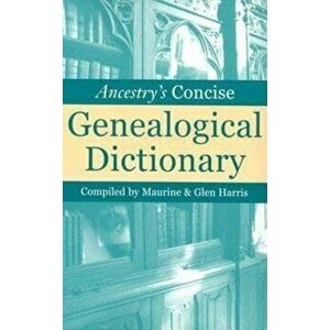 Ancestry's Concise Genealogical Dictionary, Paperback - Maurine Harris imagine