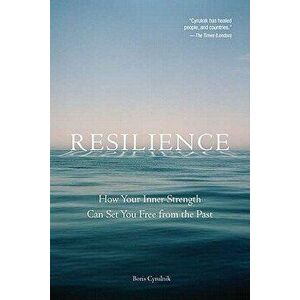 Resilience: How Your Inner Strength Can Set You Free from the Past, Paperback - Boris Cyrulnik imagine