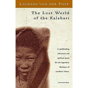 The Lost World of the Kalahari, Paperback - Laurens Van Der Post imagine