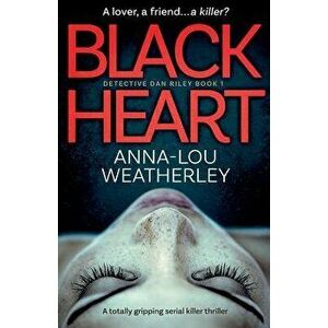 Black Heart: A Totally Gripping Serial Killer Thriller, Paperback - Anna-Lou Weatherley imagine
