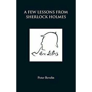 A Few Lessons from Sherlock Holmes, Paperback - Peter Bevelin imagine