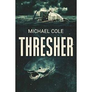 Thresher: A Deep Sea Thriller, Paperback - Michael Cole imagine