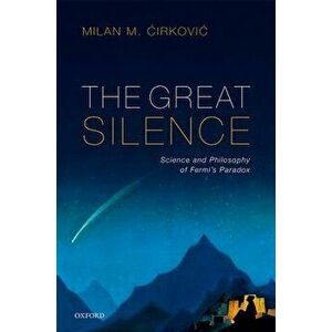 The Great Silence: Science and Philosophy of Fermi's Paradox, Hardcover - Milan M. 'cirkovic imagine