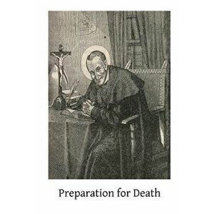 Preparation for Death, Paperback - Saint Alphonsus Ligouri imagine