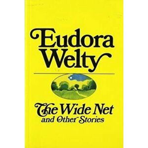 The Wide Net and Other Stories, Paperback - Eudora Welty imagine
