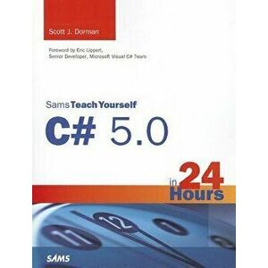Sams Teach Yourself C# 5.0 in 24 Hours, Paperback - Scott J. Dorman imagine