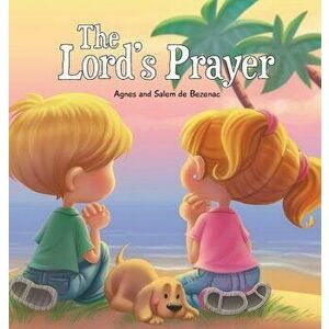The Lord's Prayer: Our Father in Heaven, Hardcover - Agnes De Bezenac imagine