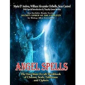 Angel Spells: The Enochian Occult Workbook of Charms, Seals, Talismans and Ciphers, Paperback - Maria D' Andrea imagine