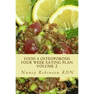 Food 4 Osteoporosis Four Week Eating Plan Volume 2, Paperback - Nancy Robinson Rdn imagine