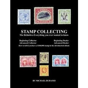 Stamp Collecting: The Definitive-Everything You Ever Wanted to Know: Do I Have a One Million Dollar Stamp in My Collection?, Paperback - MR Michael Du imagine