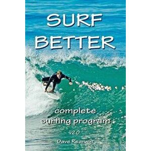 Surf Better: Complete Surfing Program, Paperback - Dave Rearwin imagine