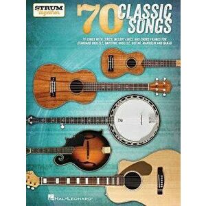 70 Classic Songs - Strum Together: For Ukulele, Baritone Ukulele, Guitar, Banjo & Mandolin, Paperback - Hal Leonard Corp imagine
