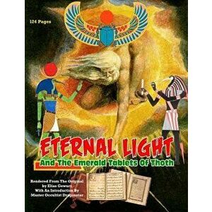 Eternal Light and the Emerald Tablets of Thoth: The Mystery of Alchemy and the Quabalah in Relation to the Mysteries of Time and Space, Paperback - El imagine