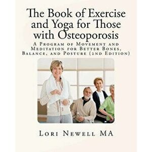 The Book of Exercise and Yoga for Those with Osteoporosis: A Program of Movement and Meditation for Better Bones, Balance, and Posture (2nd Edition), imagine