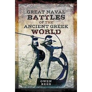 Great Naval Battles of the Ancient Greek World, Hardcover - Owen Rees imagine