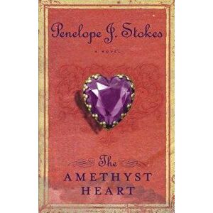 The Amethyst Heart: Newly Repackaged Edition, Paperback - Penelope J. Stokes imagine