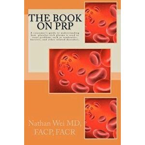 The Book on Prp: An Easy to Understand Consumer's Guide to Understanding How Platelet-Rich Plasma Is Used to Treat Problems Such as Ten, Paperback - N imagine