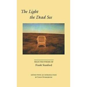 Light the Dead See: Selected Poems of Frank Stanford, Paperback - Frank Stanford imagine