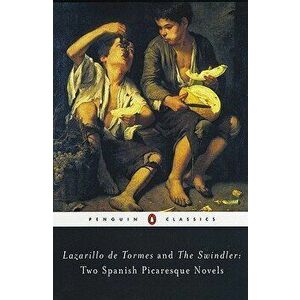 Lazarillo de Tormes and the Swindler: Two Spanish Picaresque Novels, Paperback - Anonymous imagine
