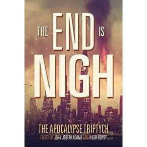 The End Is Nigh, Paperback - Hugh Howey imagine