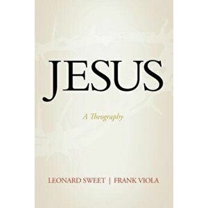 Jesus: A Theography, Hardcover - Leonard Sweet imagine
