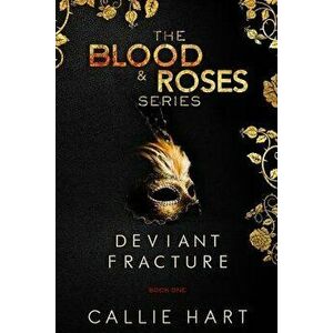 Blood & Roses Series Book One: Deviant & Fracture, Paperback - Callie Hart imagine