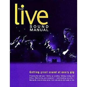 The Live Sound Manual: Getting Great Sound at Every Gig, Paperback - Ben Duncan imagine