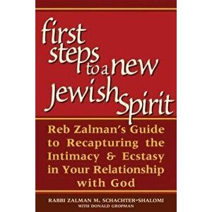 First Steps to a New Jewish Spirit: Reb Zalman's Guide to Recapturing the Intimacy & Ecstasy in Your Relationship with God, Paperback - Zalman Schacht imagine