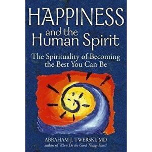 Happiness and the Human Spirit: The Spirituality of Becoming the Best You Can Be, Hardcover - Abraham J. Twerski imagine