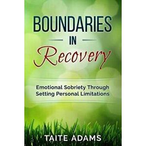 Boundaries in Recovery: Emotional Sobriety Through Setting Personal Limitations, Paperback - Taite Adams imagine