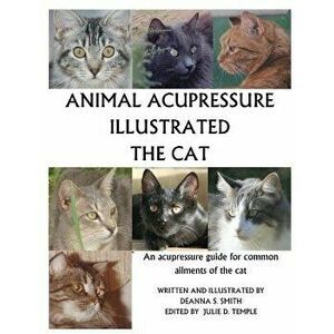 Animal Acupressure Illustrated the Cat, Paperback - Deanna S. Smith imagine