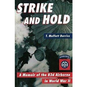 Strike and Hold: A Memoir of the 82nd Airborne in World War II (Revised), Paperback - T. Moffatt Burriss imagine
