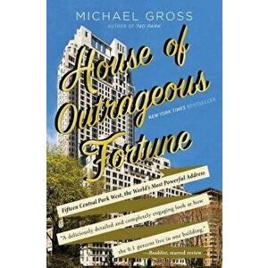 House of Outrageous Fortune: Fifteen Central Park West, the World's Most Powerful Address, Paperback - Michael Gross imagine