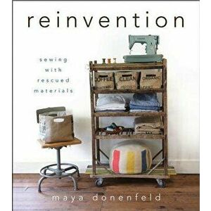 Reinvention: Sewing with Rescued Materials - Donenfeld Maya Donenfeld imagine