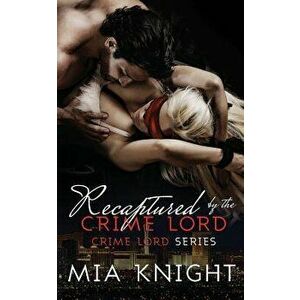 Recaptured by the Crime Lord, Paperback - Mia Knight imagine